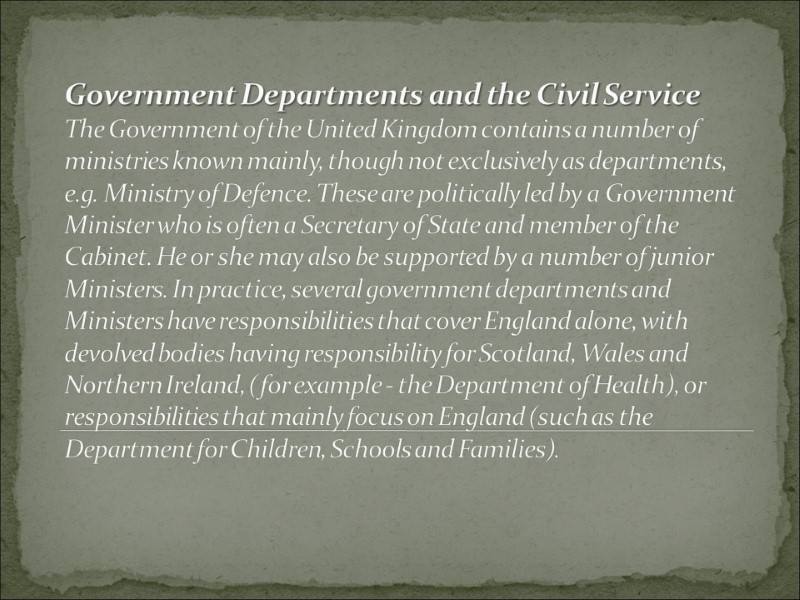 Government Departments and the Civil Service The Government of the United Kingdom contains a